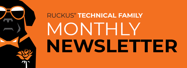 RUCKUS Technical Family Newsletter